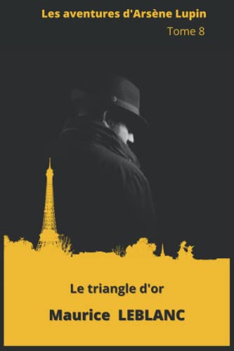 Le Triangle d’or: LES AVENTURES D’ARSÈNE LUPIN TOME 8 von Independently published